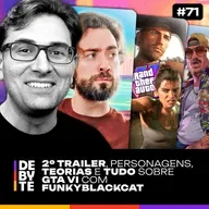 Ep. 71 - FunkyBlackCat e Tudo sobre GTA VI