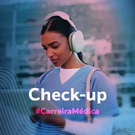 Check-up Semanal #Carreira: Propósito, liderança e autoconhecimento na medicina
