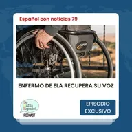 Aprende español con noticias 79: Enfermo de ELA recupera su voz - Episodio exclusivo para mecenas