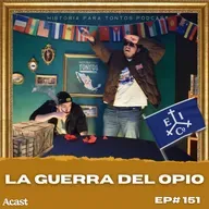 La primera guerra del opio P.1- Historia Para Tontos Podcast - Ep.#151