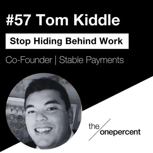 #57 - Tom Kiddle - Stop Hiding Behind Work