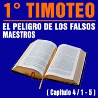 El peligro de los falsos maestros ( 1ª Timoteo 4 / 1 - 5 )
