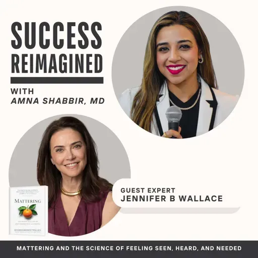 Ep 49. Mattering and the Science of Feeling Seen, Heard, and Needed with Jennifer Wallace