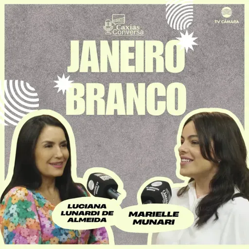 #311 | Caxias Conversa | Janeiro Branco