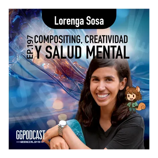 GGPodCast Ep-197 | Compositing, creatividad y salud mental | Lorenga Sosa