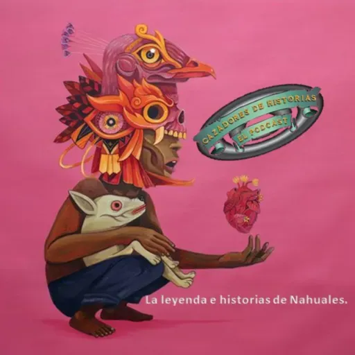 La leyenda e historias de los Nahuales.
