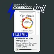 Pílulas Ágeis #62 - Originais: Como os inconformistas mudam o mundo