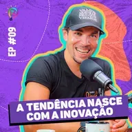  EP#09 7ªTEMPORADA “ Tendência Nasce com a Inovação” 