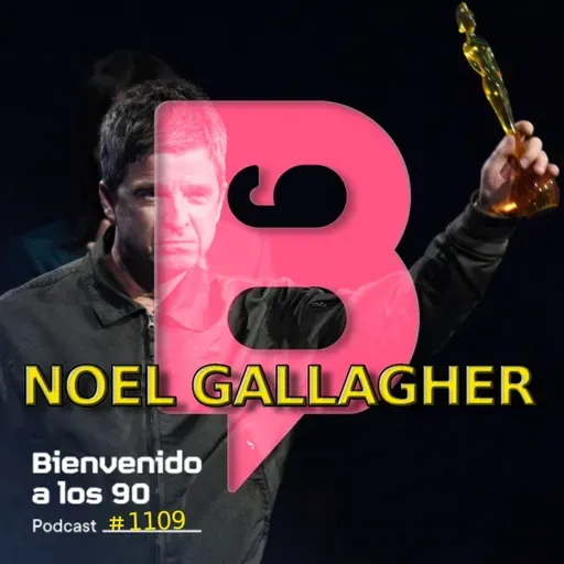 1109 - Noel Gallagher, mejor compositor en los BRIT 2026
