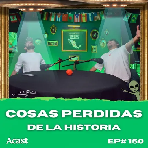 Cosas perdidas de la Historia  🛸 -  Historia para tontos podcast - Ep.#150