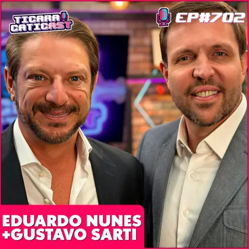 EP 702 - EDUARDO NUNES + GUSTAVO SARTI