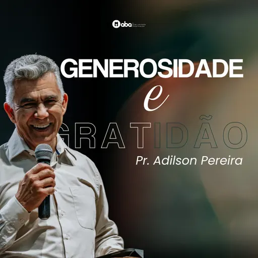 GENEROSIDADE e GRATIDÃO | Pr. Adilson Pereira