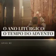 Aula 62: Catequese Tradicional | O Tempo do Advento (Liturgia Parte XX)