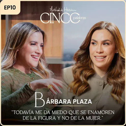 “Todavía me da miedo que se enamoren de la figura y no de la mujer.” | Con Barbara Plaza | Cinco Palabras Podcast EP10