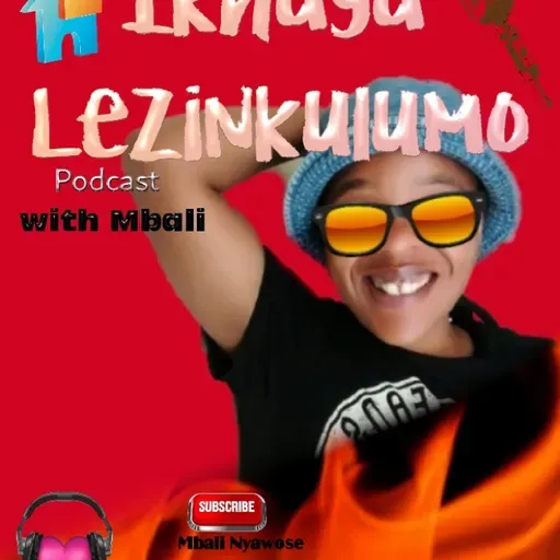 Episode 5 - Ikhaya Lezinkulumo with Mbali Podcast