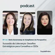 Sucessão de lideranças: desafios estratégicos para Conselhos e CEOs