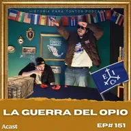 La primera guerra del opio P.1- Historia Para Tontos Podcast - Ep.#151