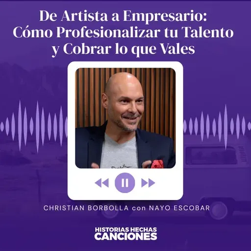 540. De Artista a Empresario: Cómo Profesionalizar tu Talento y Cobrar lo que Vales - Christian Borbolla