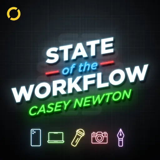 171: Casey Newton – State of the Workflow