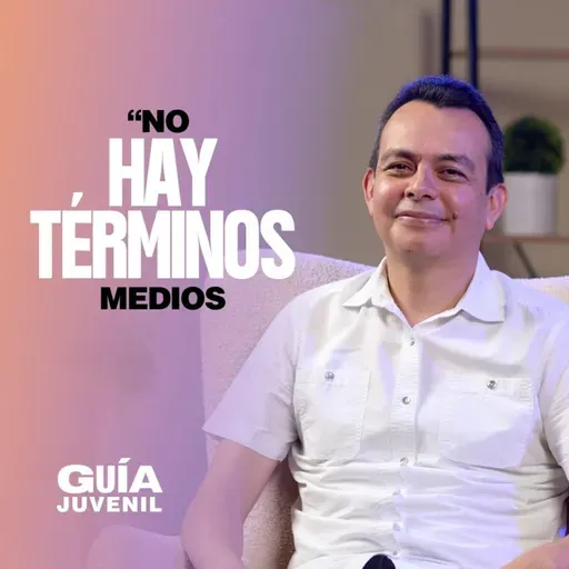 🔥 No Hay Términos Medios | La Guía Juvenil🎙️