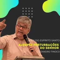 Alegres Perturbações do Senhor | Atos 8 | Pr. Leandro Tinoco