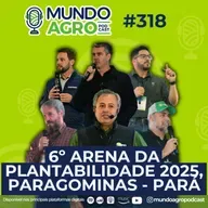 #EP318 MAP 6º Arena da Plantabilidade 2025, Paragominas - PARÁ