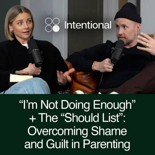 “I’m Not Doing Enough” + The “Should List”: Overcoming Shame and Guilt in Parenting