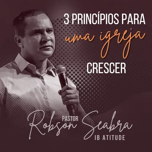 3 Princípios Para A Igreja Crescer • Pr. Robson Seabra • 21DEZ2022 • Atitude Campos