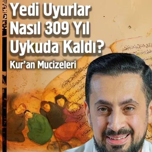 Yedi Uyurlar 309 Yıl Nasıl Uykuda Kaldı? - Kuran Mucizesi | Mehmet Yıldız
