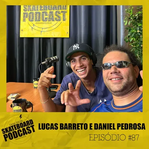 LUCAS BARRETO & DANIEL PEDROSA - Skateboard Podcast #87