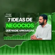 258- ¨7 IDEAS DE NEGOCIOS RENTABLES¨FT CESAR PICHARDO