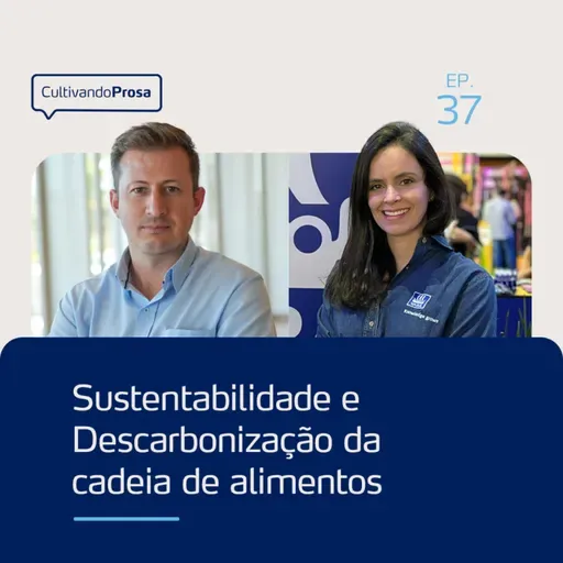Sustentabilidade e Descarbonização da cadeia de alimentos | Cultivando Prosa EP.37