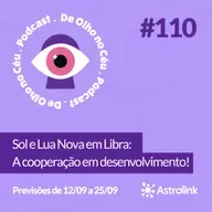 #110: Sol e Lua Nova em Libra: A cooperação em desenvolvimento! Previsões de 12/09 a 25/09