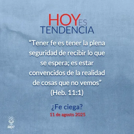 ¿Fe ciega? ~ Devocional de Jóvenes ~ 11 de agosto 2025