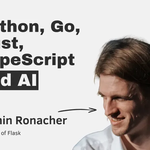 Python, Go, Rust, TypeScript and AI with Armin Ronacher