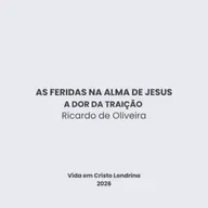 As feridas na alma de Jesus - a dor da traição - Ricardo de Oliveira