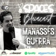 SPACES Bléiacast #10 - Manassés Guerra