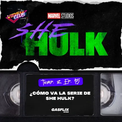 ¿QUÉ TAL ESTÁ SHE HULK? - VIDEOCLUB PODCAST TEMA 5 EP. 15
