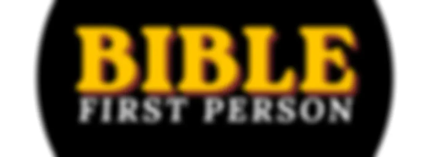 BIBLE IN FIRST PERSON