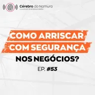 O SEGREDO DO EMPREENDEDORISMO QUE DESCOBRI HÁ 30 ANOS - Podcast Cérebro do Namura #53