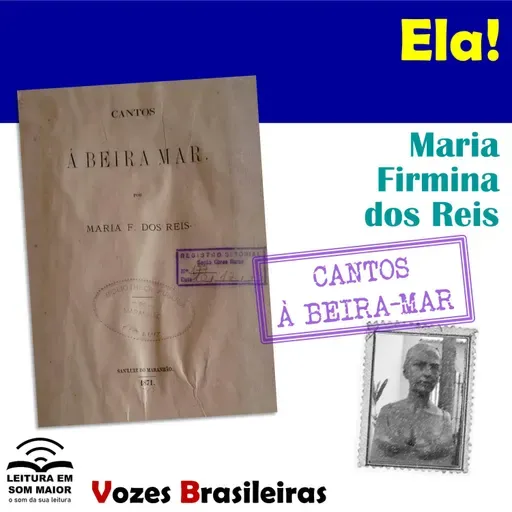 T4 #ep005 Vozes Brasileiras: "Ela!" de "Cantos à beira-mar" (Maria Firmina)