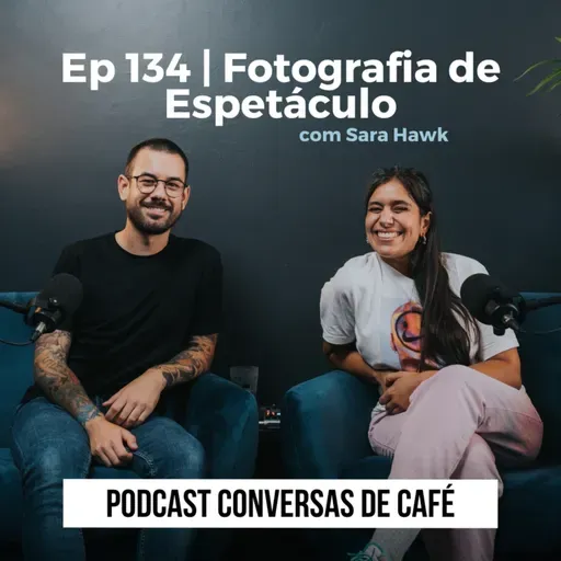 Ep 134 | Fotografia de Espetáculo com Sara Hawk