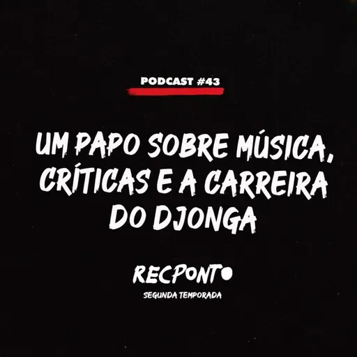 REC #43 - UM PAPO SOBRE MÚSICA, CRÍTICAS E A CARREIRA DO DJONGA