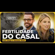 O QUE FAZER QUANDO O CASAL NÃO CONSEGUE ENGRAVIDAR? | Conversa Paralela com Vanessa e Diogo Wink