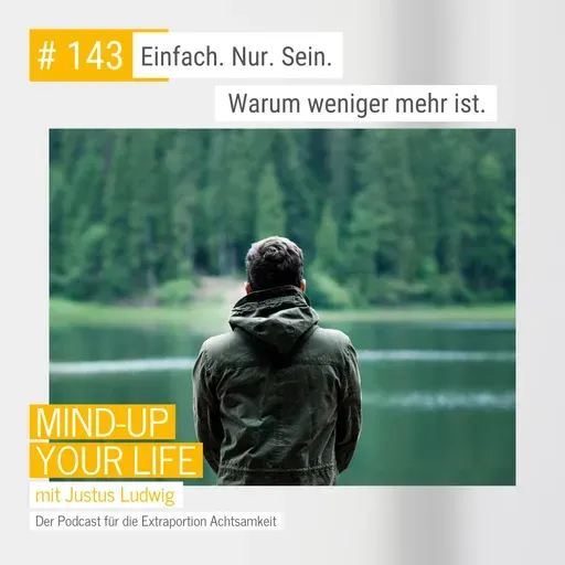 Einfach. Nur. Sein. Warum weniger mehr ist. #143
