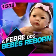 1538 - A FEBRE DOS BEBÊS REBORN: MARCOS LACERDA, NANE E CHICO BARNEY