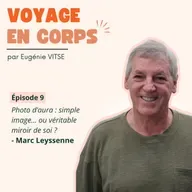 EP9 PHOTOGRAPHIER NOTRE AURA, c'est possible ! Les bienfaits expliqués par son CREATEUR, avec Marc Leyssenne