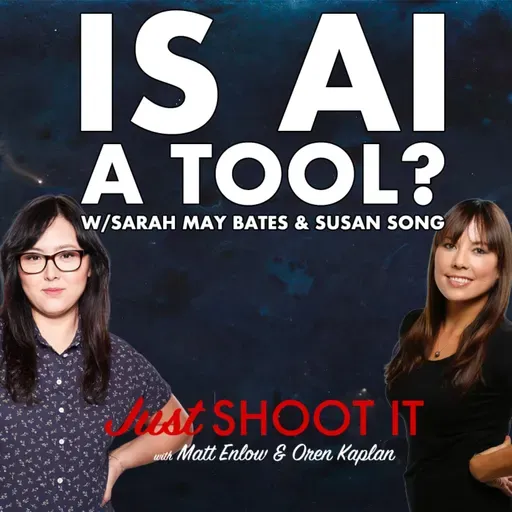 Is AI a Tool? w/Sarah May Bates and Susan Song - Just Shoot It 516