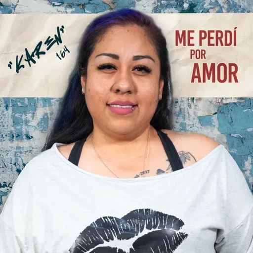 164. Me perdí por amor, SALÍ DE UNA RELACIÓN TÓXICA y de las drogas / Karen