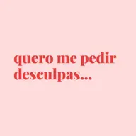 #152 - quero me pedir desculpas por todas as vezes que... 